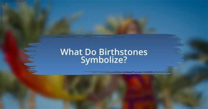 What do birthstones symbolize?