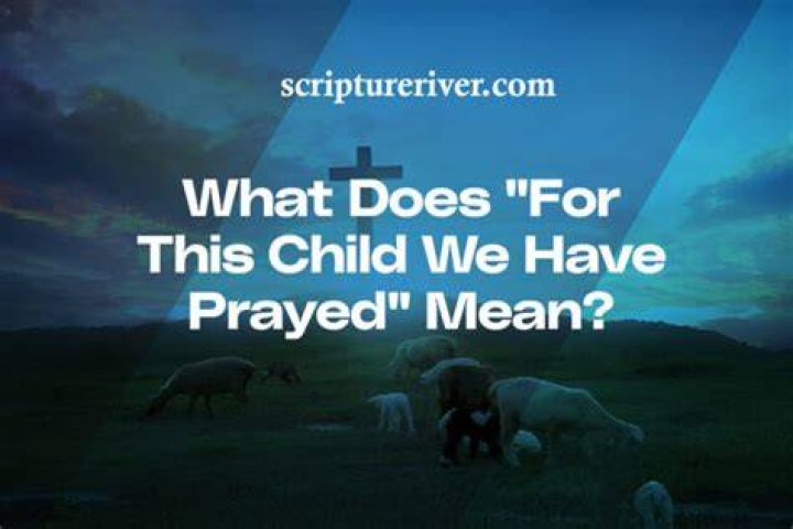 What does for this child we have prayed mean?
