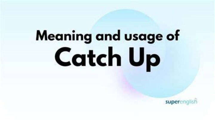 What does it mean catch up with someone?